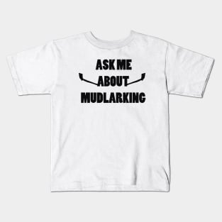 Ask me about mudlarking - black text Kids T-Shirt